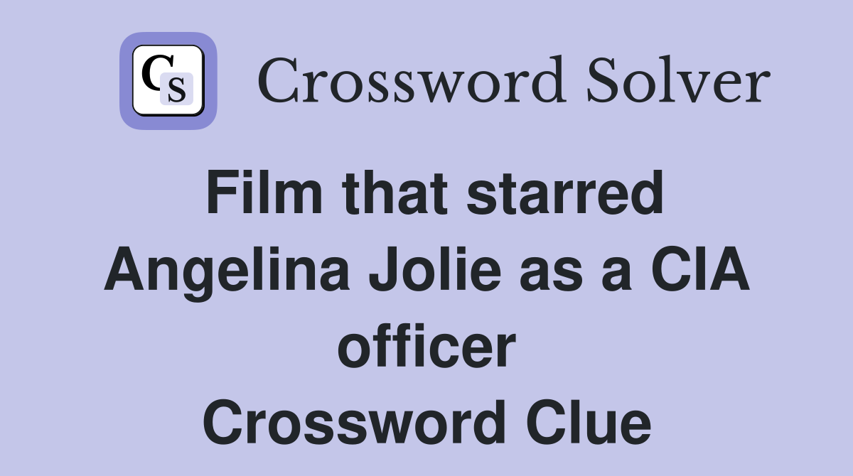 Film that starred Angelina Jolie as a CIA officer Crossword Clue